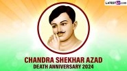 Chandra Shekhar Azad Death Anniversary 2024 Date: Know Interesting Facts About the Indian Revolutionary