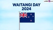 Waitangi Day 2024 Date, History and Significance: Know About the National Day of New Zealand That Marks the Anniversary of the Treaty of Waitangi