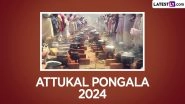 Attukal Pongala 2024 Date and Shubh Muhurat: Know About the Significance and Celebrations of the Malayalam Festival Held at the Attukal Bhagavathy Temple in Thiruvananthapuram