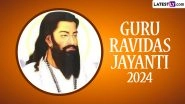 When Is Guru Ravidas Jayanti 2024? Know Magh Purnima Date, Shubh Muhurat, Significance and Celebrations Related to the Day That Marks the Birth Anniversary of the Revered Saint