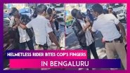 Bengaluru: Helmetless Rider Bites Cop&rsquo;s Fingers For Booking Him For Violation And Taking His Picture; Arrested