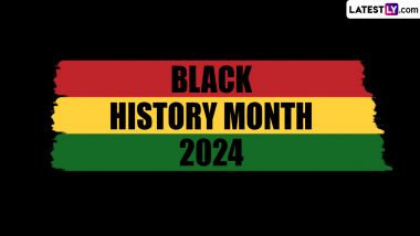 Black History Month 2024 Theme, History and Significance: Know All About the Important Observance in February To Celebrate African-American History Month