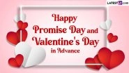 Promise Day 2024 Greetings & Happy Valentine's Day in Advance Images: WhatsApp Messages, Photos, HD Wallpapers, Facebook Quotes and Wishes To Celebrate the Day