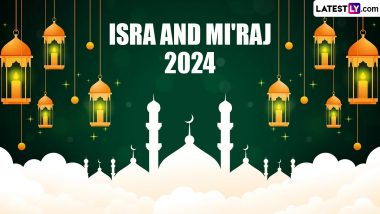 Shab-e-Miraj (Isra' and Mi'raj) 2024 Date, History and Significance: Know All About 'The Night of Ascent', Also Known As Lailat Al Miraj