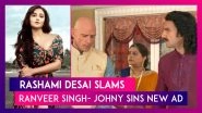 Rashami Desai Slams Ranveer Singh And Jonny Sin&rsquo;s New Bold Care Ad