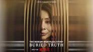 The Indrani Mukerjea Story–Buried Truth Postponed; Bombay HC Orders Netflix To Show Preview of the Docu-Series to CBI