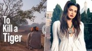 To Kill a Tiger: Priyanka Chopra Hails Trailer of the Oscar&ndash;Nominated Documentary As &lsquo;Truly Remarkable&rsquo; (Watch Video)