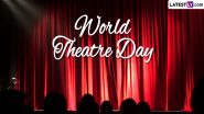 World Theatre Day 2024 Date and Theme: Know the History and Significance of World's Largest Performing Arts Organisation's Event