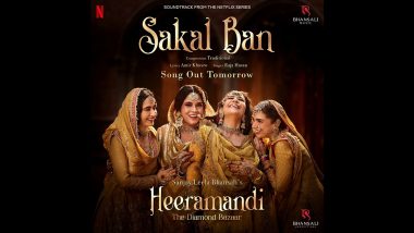 Heeramandi Song ‘Sakal Ban’: First Track From Sanjay Leela Bhansali’s Series, Starring Sonakshi Sinha, Richa Chadha, Aditi Rao Hydari and Manisha Koirala, Will Be Released on This Date (View Poster)
