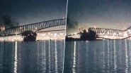 Baltimore Bridge Collapse: Francis Scott Key Bridge Caves In After Cargo Ship Hits It in US; Rescuers Looking for People in Water (Watch Video)
