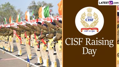 CISF Raising Day 2024 Date: Know History and Significance of the Day That Marks the Establishment of the Central Armed Police Forces of India