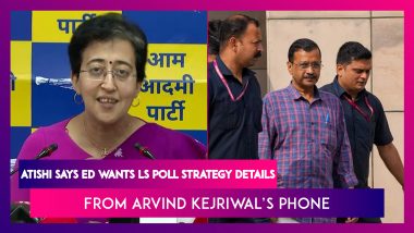 Arvind Kejriwal’s Arrest: AAP Leader Atishi Says ED Wants Lok Sabha Poll Strategy Details From Delhi CM’s Phone
