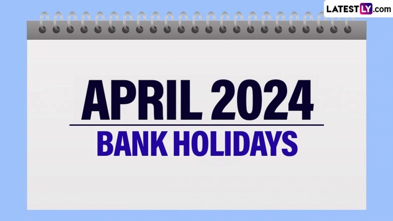Bank Holidays in April 2024: Banks To Remain Closed for 14 Days Next Month; Check Complete List of Bank Holiday Dates