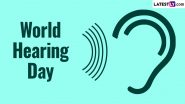 World Hearing Day 2024 Date, Theme, History and Significance: Know All About the Campaign Held by the Office of Prevention of Blindness and Deafness of the World Health Organization