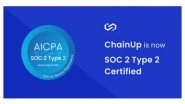 Business News | ChainUp Strengthens Security Posture with Acquisition of SOC 2 Type 2 Certification