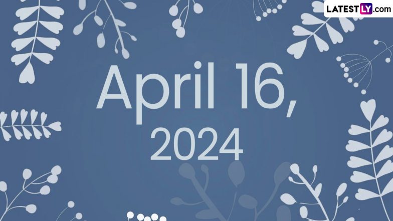 April 16, 2024: Which Day Is Today? Know Holidays, Festivals and Special Events Falling on Today's Calendar Date