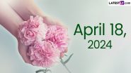 April 18, 2024: Which Day Is Today? Know Holidays, Festivals and Special Events Falling on Today's Calendar Date