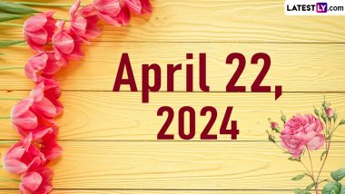 April 22, 2024: Which Day Is Today? Know Holidays, Festivals and Special Events Falling on Today's Calendar Date