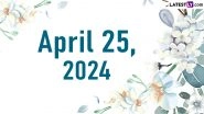 April 25, 2024: Which Day Is Today? Know Holidays, Festivals and Special Events Falling on Today's Calendar Date
