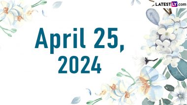 April 25, 2024: Which Day Is Today? Know Holidays, Festivals and Special Events Falling on Today's Calendar Date