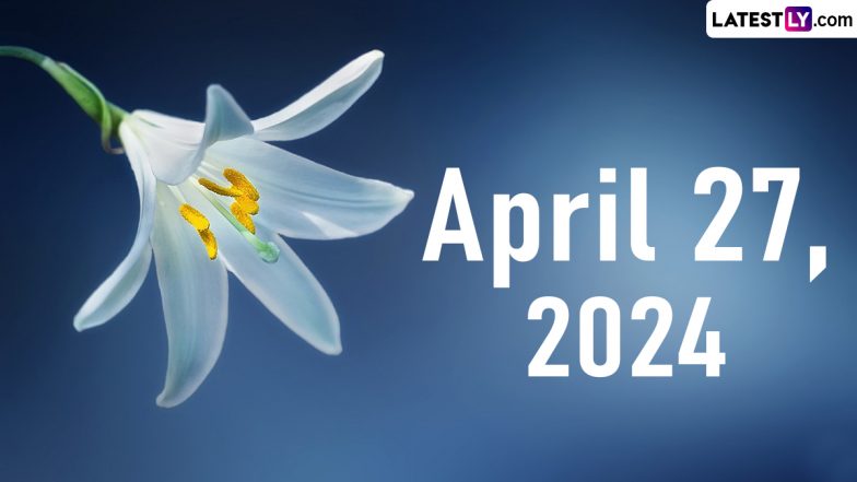 April 27, 2024: Which Day Is Today? Know Holidays, Festivals and Special Events Falling on Today's Calendar Date