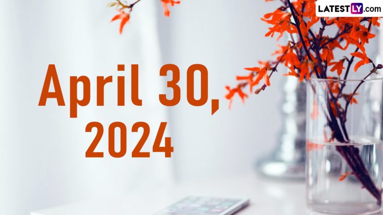 April 30, 2024: Which Day Is Today? Know Holidays, Festivals and Special Events Falling on Today's Calendar Date