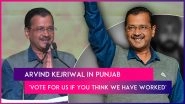 Arvind Kejriwal In Punjab: AAP Chief&rsquo;s Appeal To People, &lsquo;Vote For Us If You Think We Have Worked For The State Of Punjab&rsquo;