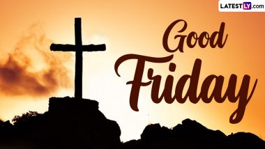 Good Friday 2024 Date, History and Significance: Know All About the Day That Marks the Crucifixion of Jesus Christ in the Holy Week