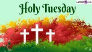 Holy Tuesday 2024 Messages and Quotes: Bible Verses, HD Images, Jesus Christ Photos, Sayings and Wallpapers To Share With Loved Ones During Holy Week