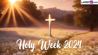 Holy Week 2024 Calendar: From Palm Sunday to Holy Saturday, Here Are Key Dates and the Schedule of the Holy Week Observance