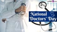 National Doctors' Day 2024 Wishes and Images: WhatsApp Greetings and Messages, Quotes, HD Wallpapers and SMS To Share and Honour the Contributions of Doctors