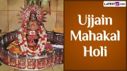 Ujjain Mahakal Holi 2024 Date: Here's All You Need To Know About the Traditional Celebration of the Festival of Colours