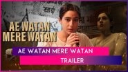 Ae Watan Mere Watan Trailer Out! Sara Ali Khan Is A Courageous Freedom Fighter In Kannan Iyer&rsquo;s Upcoming Prime Video Film