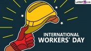 International Workers' Day 2024 Date: When Is Labour Day? Know History and Significance of the Day That Celebrates the Achievements of Workers Worldwide