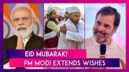 Eid 2024: PM Narendra Modi, President Droupadi Murmu, Rahul Gandhi, Mamata Banerjee & Others Extend Wishes On The Joyous Occasion