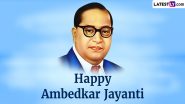 Ambedkar Jayanti 2024 Wishes, Messages & HD Images: Babasaheb Ambedkar Quotes, Photos, Greetings, Wallpapers and SMS To Celebrate Bhim Jayanti