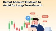 Business News | Demat Account Mistakes to Avoid for Long-Term Growth