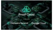 Business News | Polyhedra Network Scales ZK Proofs with Proof Cloud Enabled by Google Cloud