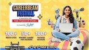 Business News | Career Exploration Redefined: CareerBeam Festival Connects Students with Top Institutions and Experts