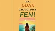 Business News | Tagore Almeida's 'The Goan Who Sold His Feni' is a Joyful Take on All Things, Life, Laughter, and Feni