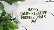 Administrative Professionals Day 2024 Wishes and Messages: WhatsApp Greetings, Quotes, Images, HD Wallpapers and SMS for Happy Secretaries Day Celebrations