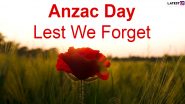 ANZAC Day 2024 Quotes, 'Lest We Forget' Images and Messages: Motivational Words, Sayings and Wallpapers To Share in Memory of Australian and New Zealand Army Corps