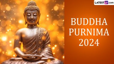 When Is Buddha Purnima 2024? Know the Date, Significance, Celebrations and More About the Buddhist Festival That Celebrates the Birth of Gautama Buddha