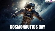 Cosmonautics Day 2024 Date in Russia, History and Significance: Know About the Anniversary Day Celebrating Cosmonaut Yuri Gagarin's Triumph for the Soviet Space Program