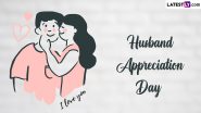Husband Appreciation Day 2024 Date and Significance: Ways To Show Your Husband How Much He Is Loved and Appreciated