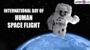 International Day of Human Space Flight 2024 Date: Know History and Significance of the Day That Marks the Anniversary of the First Human Space Flight by Yuri Gagarin