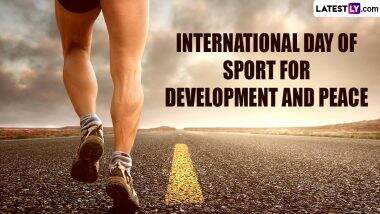 International Day of Sport for Development and Peace 2024 Date, Theme, History and Significance: Know About the Global Event That Emphasises on Power of Sport To Drive Social Change