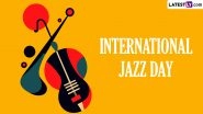 International Jazz Day 2024 Date, History and Significance: Know All About the Day That Promotes Jazz as an Art Form