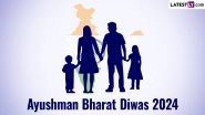 Ayushman Bharat Diwas 2024 Date, History and Significance: Know All About the Day That Promotes Ayushman Bharat Yojana