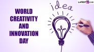 World Creativity and Innovation Day 2024 Date and Theme: Know History and Significance of the Day That Highlights the Importance of Creativity and Innovation